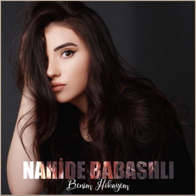 متن آهنگ Benim Hikayem از Nahide Babashlı کاور آهنگ Benim Hikayem از Nahide Babashlı